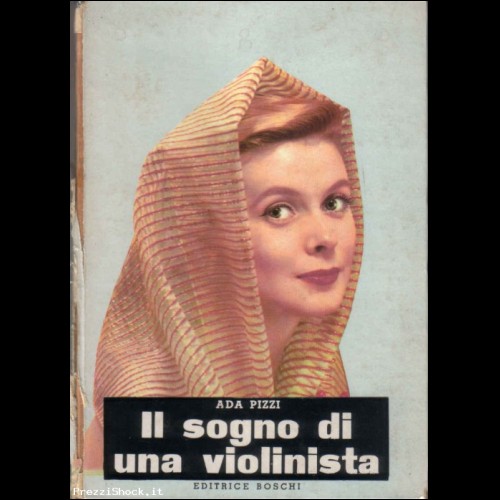 ADA PIZZI - IL SOGNO DI UNA VIOLINISTA Romanzo 1958