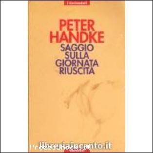 SAGGIO SULLA GIORNATA RIUSCITA (PETER HANDKE)