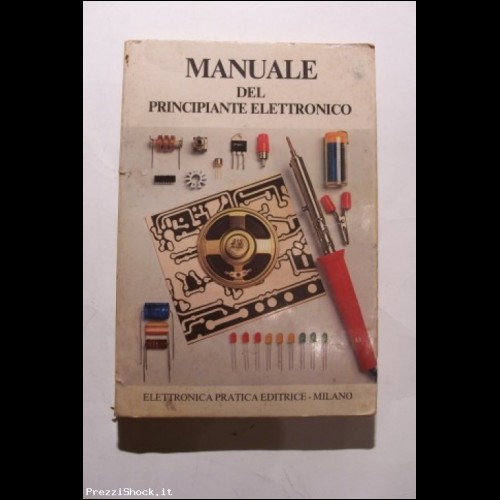 Manuale del Principiante Elettronico - Elettronica Pratica