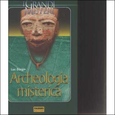Archeologia misterica - Luc Burgin