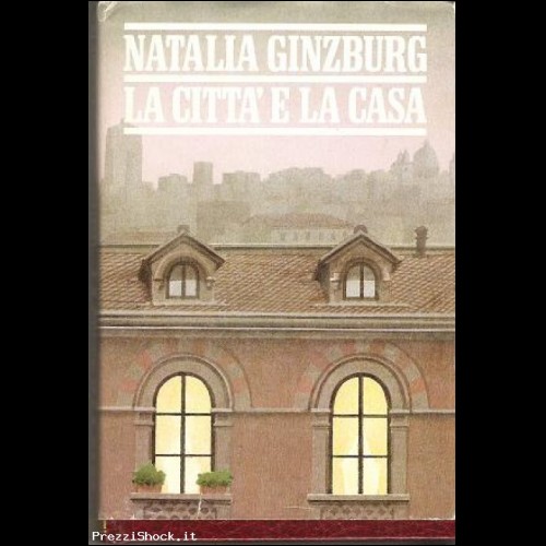 NATALIA GINZBURG:LA CITTA' E LA CASA