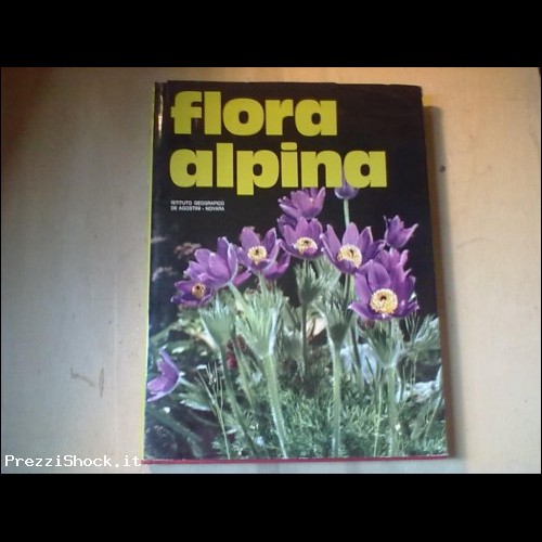 FLORA ALPINA - 1^ EDIZIONE DE AGOSTINI 1973-