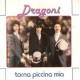 I DRAGONI PROMO DEL 1981 TORNA PICCINA MIA / SENZA UNA LIRA