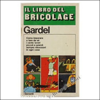 IL LIBRO DEL BRICOLAGE.  Autore GARDEL Ed. Garzanti 