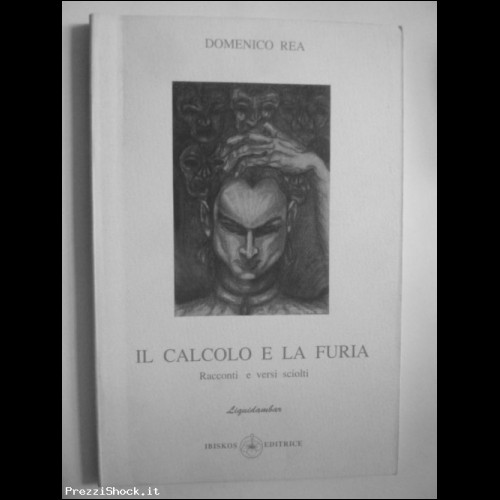 Domenico Rea "IL CALCOLO E LA FURIA" Ibiskos Editrice,1994.