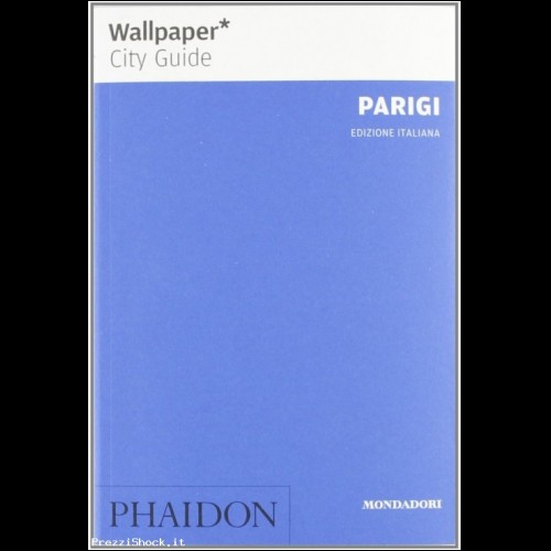 PARIGI Phaidon guide turistiche  WALLPAPER mondadori