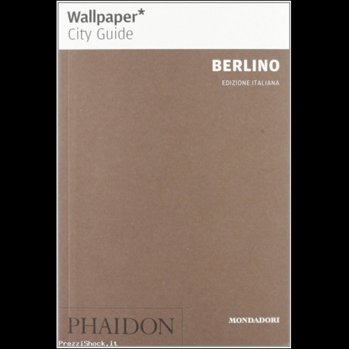 BERLINO Phaidon guide turistiche  WALLPAPER mondadori