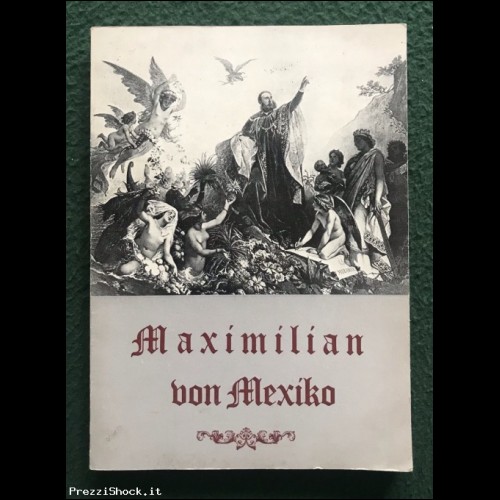 MAXIMILIAN VON MEXIKO (1832 - 1867)
