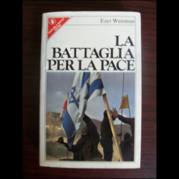 LA BATTAGLIA PER LA PACE - Ezer Weizman - 1982
