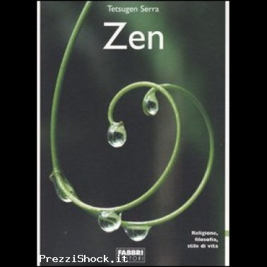 Zen - Religione, filosofia, stile di vita - Tetsugen Serra