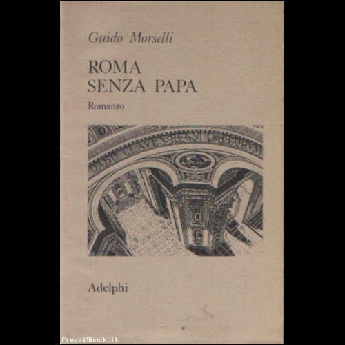 Guido Morselli-ROMA SENZA PAPA - ed. Adelphi '74