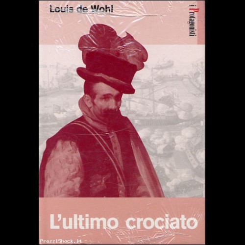 LOUIS DE WOHL - L'ULTIMO CROCIATO