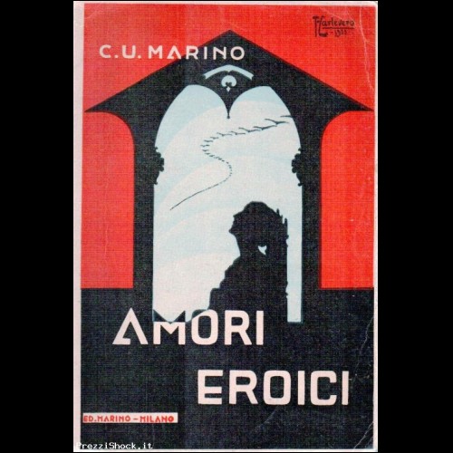 AMORI EROICI, C.U. MARINO, Milano  1934 - XII, Ed. Marino.